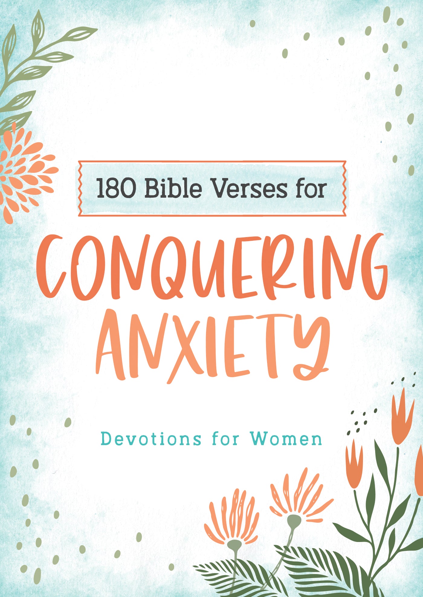180 Bible Verses for Conquering Anxiety – Christian Devotional for Women